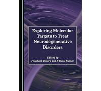 Exploring Molecular Targets to Treat Neurodegenerative Disorders