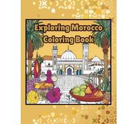 Exploring Morocco Coloring Book: A Journey Through Moroccan Cities, Culture, and Patterns for Teens, Adults, and Seniors