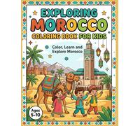 Exploring Morocco Coloring Book for Kids: Color, Learn and Explore Morocco | Ages 5-10