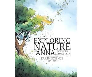 Exploring Nature With Anna Botsford Comstock: Earth Science Edition: An Earth Science Curriculum Based on the Work of Anna Botsford Comstock
