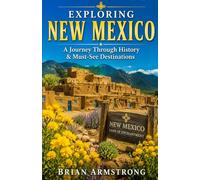 Exploring New Mexico: A Journey Through History & Must-See Destinations