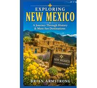 Exploring New Mexico: A Journey Through History & Must-See Destinations