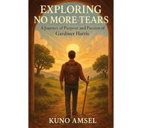 EXPLORING NO MORE TEARS: A JOURNEY OF PURPOSE AND PASSION OF GARDINER HARRIS