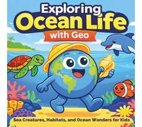 Exploring Ocean Life with Geo: Sea Creatures, Habitats, and Underwater Wonders for Kids