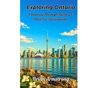 Exploring Ontario: A Journey Through History & Must See Destinations