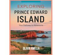 Exploring Prince Edward Island: Your Pathway to Adventure