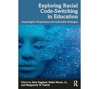 Exploring Racial Code-Switching in Education: Unapologetic Perspectives and Actionable Strategies