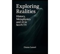 Exploring Realities: History, Metaphysics and AI in Sci-Fi TV