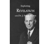 Exploring Revelation with Dr. J. Frank Norris