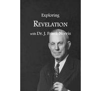 Exploring Revelation with Dr. J. Frank Norris