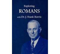 Exploring Romans with Dr. J. Frank Norris