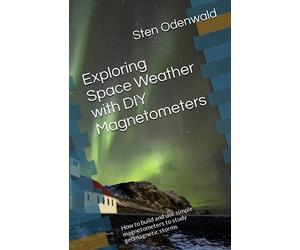 Exploring Space Weather with DIY Magnetometers: How to build and use simple magnetometers to study geomagnetic storms