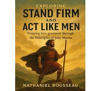 Exploring Stand Firm And Act Like Men: Stepping into greatness through the Principles of Joby Martin