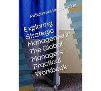 Exploring Strategic Management: The Global Managers’ Practical Workbook