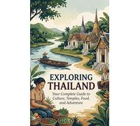Exploring Thailand: Your Complete Guide to Culture, Temples, Food, and Adventure