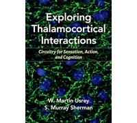 Exploring Thalamocortical Interactions: Circuitry for Sensation, Action, and Cognition