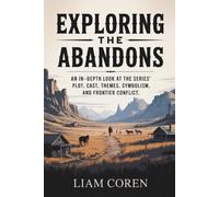 Exploring The Abandons: An In-Depth Look at the Series’ Plot, Cast, Themes, Symbolism, and Frontier Conflict