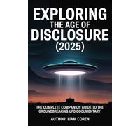 Exploring The Age of Disclosure (2025): The Complete Companion Guide to the Groundbreaking UFO Documentary