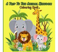 Exploring the amazing Animal Kingdom: A fun filled adventure for little explorers who love to splash,scribble and bring the wild to life!: Get your ... Soaring, Colour-Pouring Animal Party!