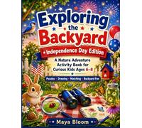 Exploring the Backyard: Independence Day Edition: A Nature Adventure Activity Book for Curious Kids Ages 6-8 with Fourth of July Puzzles, Drawing, Matching, Counting, and Backyard Fun