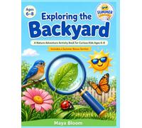 Exploring the Backyard: Summer Edition: A Nature Adventure Activity Book for Curious Kids Ages 6-8