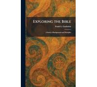 Exploring the Bible: A Study of Background and Principles