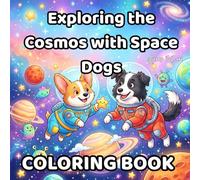 Exploring the Cosmos with Space Dogs: Exploring the Universe Coloring Book for Kids
