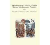 Exploring the Cultures of New Guinea's Indigenous Peoples