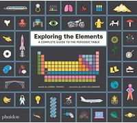 Exploring the Elements: A Complete Guide to the Periodic Table by Isabel Thomas