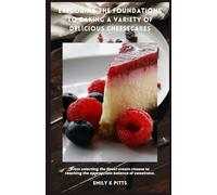Exploring the Foundations to Baking a Variety of Delicious Cheesecakes: From selecting the finest cream cheese to reaching the appropriate balance of sweetness.