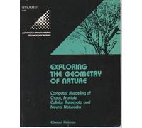 Exploring the Geometry of Nature: Computer Modeling of Chaos, Fractals, Cellular Automata, and Neural Networks (Advanced Programming Technology) by Rietman, Edward (1989) Paperback
