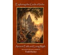 Exploring the Gods of India: Ancient Faith and Living Myth