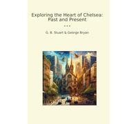 Exploring the Heart of Chelsea: Past and Present