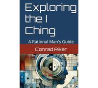 Exploring the I Ching: A Rational Man's Guide