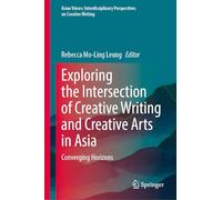Exploring the Intersection of Creative Writing and Creative Arts in Asia: Converging Horizons