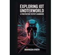 Exploring the IoT Underworld: A Penetration Tester's Handbook