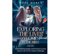 Exploring the Lives of Women in the Bible: Faith-Building Insights and Practical Lessons Anyone Can Use for Today's Challenges