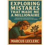 Exploring The Mistake That Made A Millionaire: Unleashing your Potentials through the teachings of Kim Perell