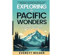Exploring The Pacific Wonders: National Parks of the Pacific Region: A Comprehensive Travel Guide to California, Oregon, Washington, and Hawaii's Natural Treasures