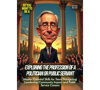 Exploring the profession of a politician or public servant: Master Essential Skills for Teens Navigating Leadership Community Impact and Public Service Careers
