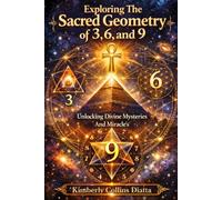 Exploring The Sacred Geometry of 3, 6, and 9: Unlocking Divine Mysteries And Miracle's