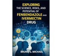 EXPLORING THE SCIENCE, RISKS, AND POTENTIAL OF FENBENDAZOLE AND IVERMECTIN DRUG