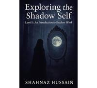 Exploring The Shadow Self: Level 1: An Introduction to Shadow Work