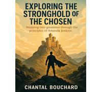 Exploring The Strong Hold Of The Chosen: Stepping into greatness through the Principles of Amanda Jenkins
