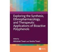 Exploring the Synthesis, Ethnopharmacology, and Therapeutic Applications of Bioactive Polyphenols