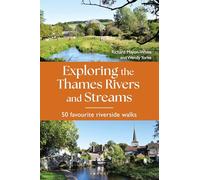 Exploring the Thames Rivers and Streams: 50 favourite riverside walks