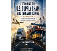Exploring the U.S. Supply Chain and Infrastructure.: Second Edition: Lessons from Global Disruptions, Technology, and Modern Logistics.