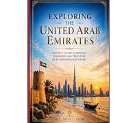 Exploring the United Arab Emirates: A journey through tradition, modernity, desert, and innovation
