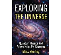 EXPLORING THE UNIVERSE: Quantum physics and astrophysics for everyone
