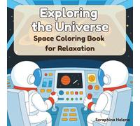 Exploring the Universe: Space Coloring Book for Relaxation: 50 Detailed Space Coloring Pages with Astronauts, Rockets, Satellites, and Planets